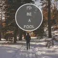 I'd Be A Fool