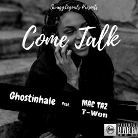 Come Talk (feat. Mac Taz & T-Won) Ghostinhale