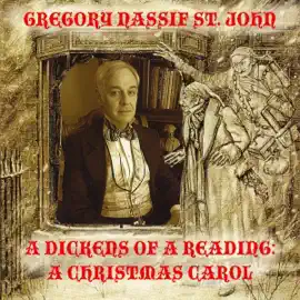A Dickens of a Reading: A Christmas Carol: A Performance Reading Script Edited and as Performed by Gregory Nassif St. John (Original Recording)