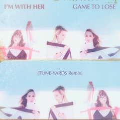 Game to Lose (Tune-Yards Remix) - Single