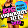 Big Workout Hits 2018 - Remixed for Fitness (Perfect for Gym, Running, Spinning & Jogging) - Various Artists