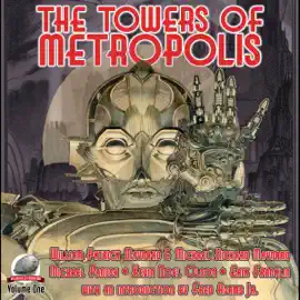 The Towers of Metropolis: Volume One (Unabridged)