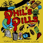 Phil's Pills - Can't Wait for Love