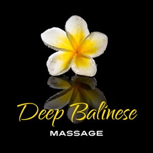 Deep Balinese Massage: 50 Oriental Tracks for Relaxation & Wellbeing, Harmony of the Body, Mind & Soul, Rest & Regeneration Time
