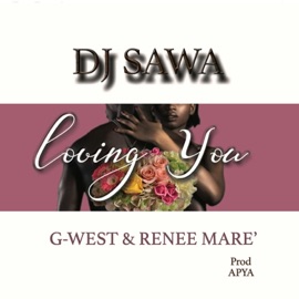 Loving You (feat. G-West & Renee Mare') Dj Sawa