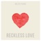 Reckless Love - mezzo piano lyrics