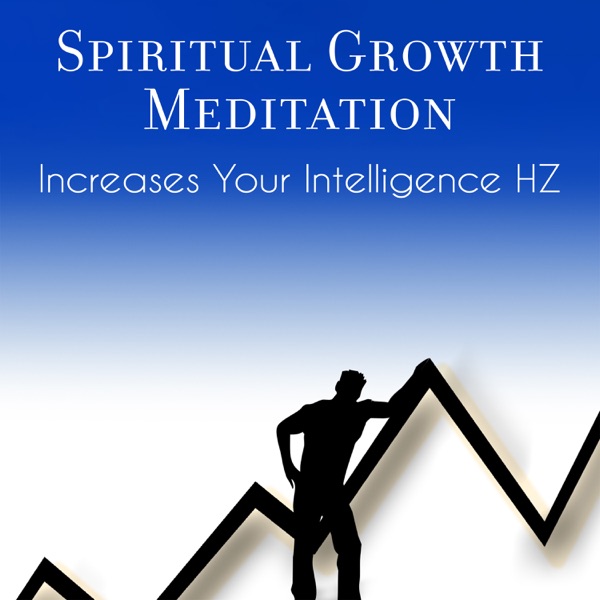 Spiritual Growth Meditation: Increases Your Intelligence HZ - Improve Focus, Concentration, Brain Stimulation for Study & Memory