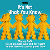 It’s Not What You Know: Series 1-5 - BBC Radio Comedy Cover Art