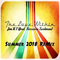 The Love Within (feat. Rosanna Eastman) [summer 2018 Remix] - Single - Jon K.T