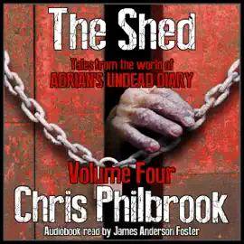 The Shed: Tales From the World of Adrian's Undead Diary, Volume Four (Unabridged)