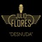Desnuda (feat. Javi Lízar & Juanjo Sánchez) - Julio Flores lyrics