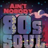 Ain't Nobody: 80s Soul, 2018