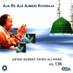 Aja Re Aja Ajmeri Khawaja, Vol. 136 - Nusrat Fateh Ali Khan Aja Re Aja Ajmeri Khawaja, Vol. 136 - Nusrat Fateh Ali Khan