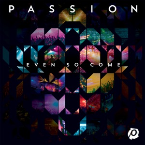 Passion: Even So Come (Deluxe Edition) [Live]