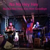 Na Na Hey Hey, Kiss Him Goodbye (2018 Unplugged) - Single