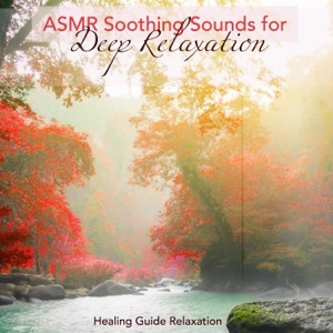 ASMR Soothing Sounds for Deep Relaxation – Healing Guide Relaxation