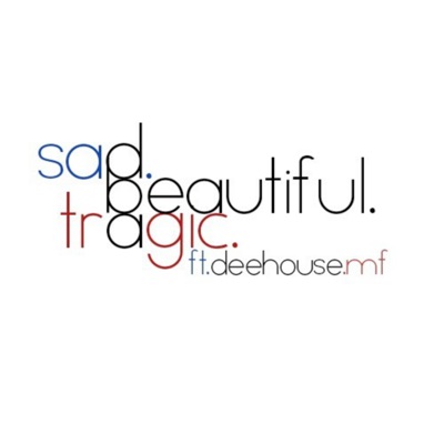 Sad. Beautiful. Tragic. (feat. DeeHouseMF) - Single