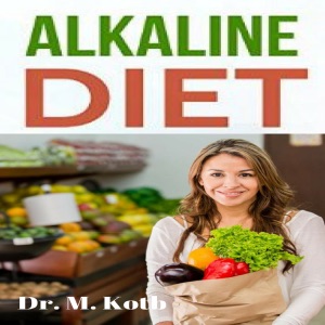 Alkaline Diet: The Only Fast Manual To Foods and Their Effect on the Acid Alkaline PH Balance of your Body + a 7-Day Alkaline Meal Plan (Unabridged)