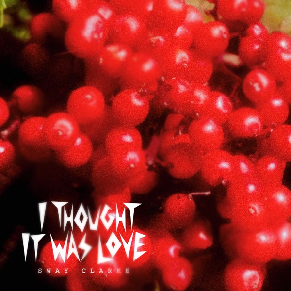 I Thought It Was Love - Single - Sway Clarke