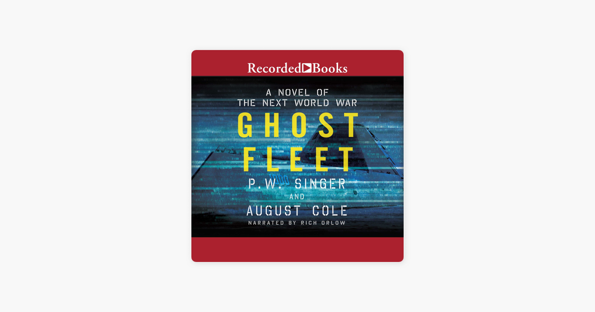 Ghost Fleet: A Novel of the Next World War - P.W. Singer & August Cole Ghost Fleet: A Novel of the Next World War - P.W. Singer & August Cole
