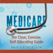 audiobook Medicare: The Clear, Concise, Self-Educating Guide (Unabridged)