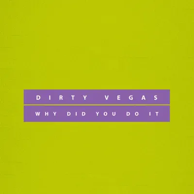 Why Did You Do It - Single - Dirty Vegas