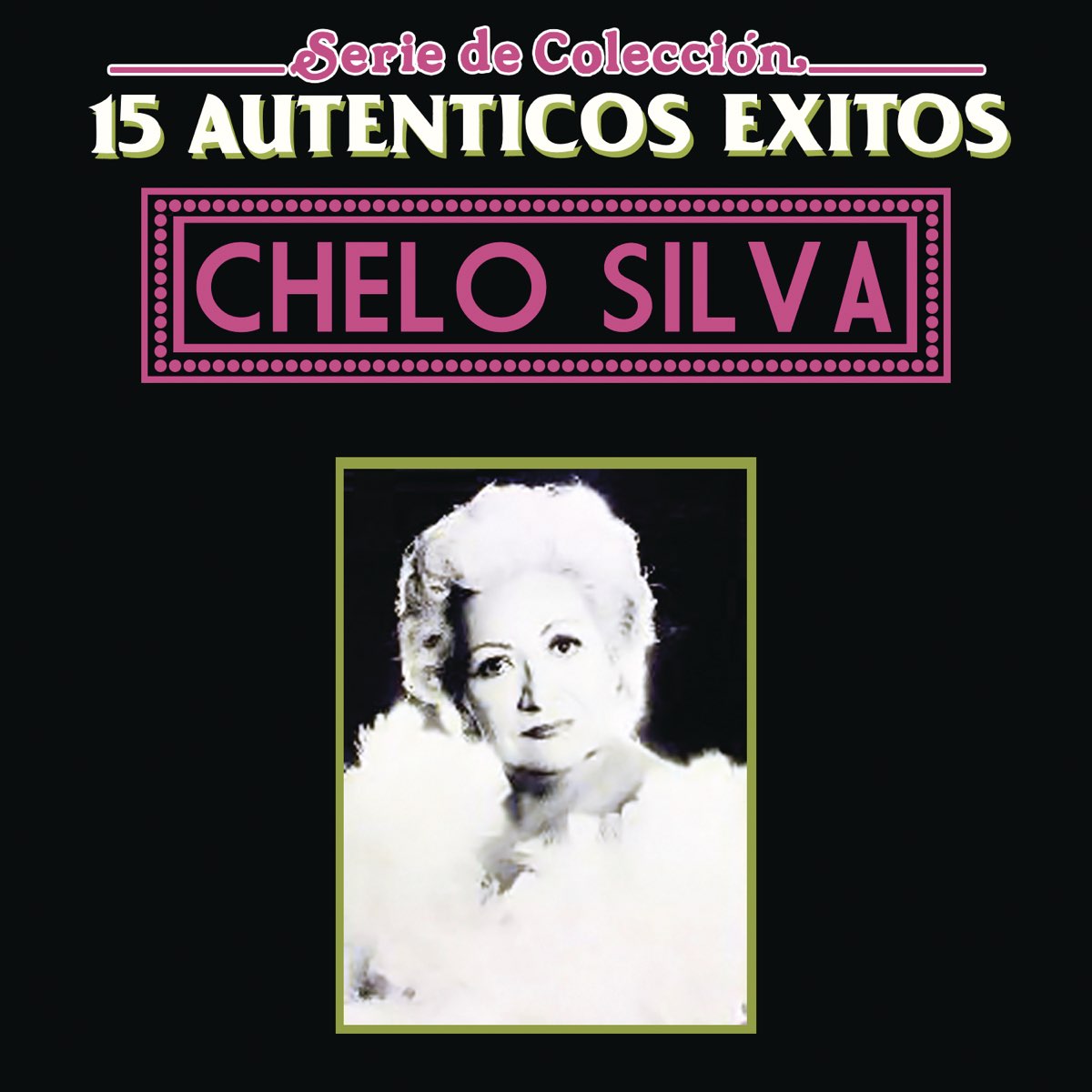 Serie De Colección: Chelo Silva - 15 Autenticos Exitos” álbum De Chelo ...