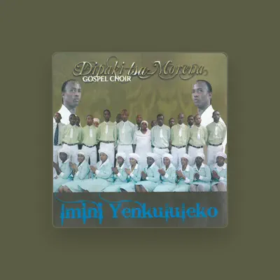 Listen to Dipaki Tsa Morena Gospel Choir, watch music videos, read bio, see tour dates & more!