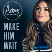 Make Him Wait - Abby Anderson