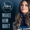 Make Him Wait - Abby Anderson lyrics