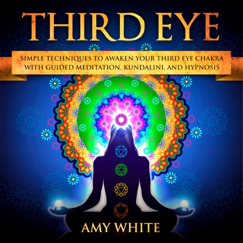 Third Eye: Simple Techniques to Awaken Your Third Eye Chakra with Guided Meditation, Kundalini, and Hypnosis (Unabridged) cover