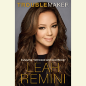Troublemaker: Surviving Hollywood and Scientology (Unabridged) - Leah Remini Cover Art