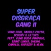 Super Disgraça Gang II (feat. Yung Buda, Pimpo$o, Saint Lukka, Dalua, Canalli, Rafazzy & Klyn) - Single
