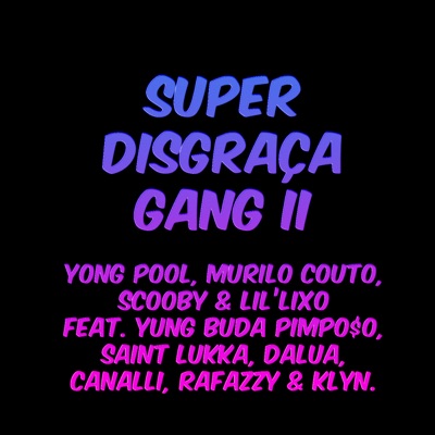 Super Disgraça Gang II (feat. Yung Buda, Pimpo$o, Saint Lukka, Dalua, Canalli, Rafazzy & Klyn) - Single