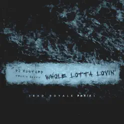 Whole Lotta Lovin' (Bad Royale Remix) - Single - Travis Scott Whole Lotta Lovin' (Bad Royale Remix) - Single - Travis Scott