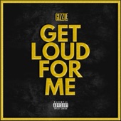 GIZZLE - Get Loud For Me