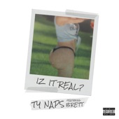 Ty Naps - Iz It Real?