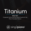 Titanium (Male Key) [Originally Performed by David Guetta & Sia] [Piano Karaoke Version] - Sing2Piano