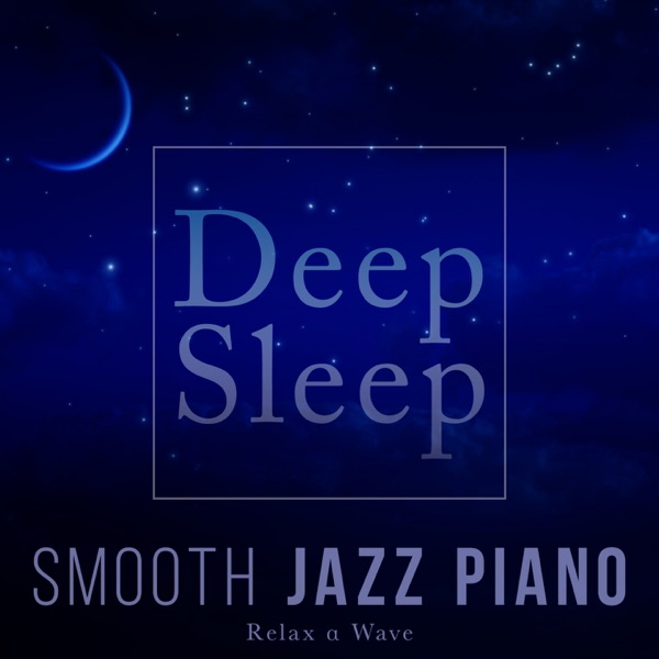 Deep Sleep Smooth Jazz Piano