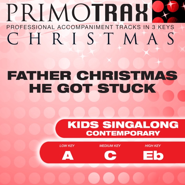 Father Christmas He Got Stuck (Contemporary) [Kids Christmas Primotrax] [Performance Tracks] - EP
