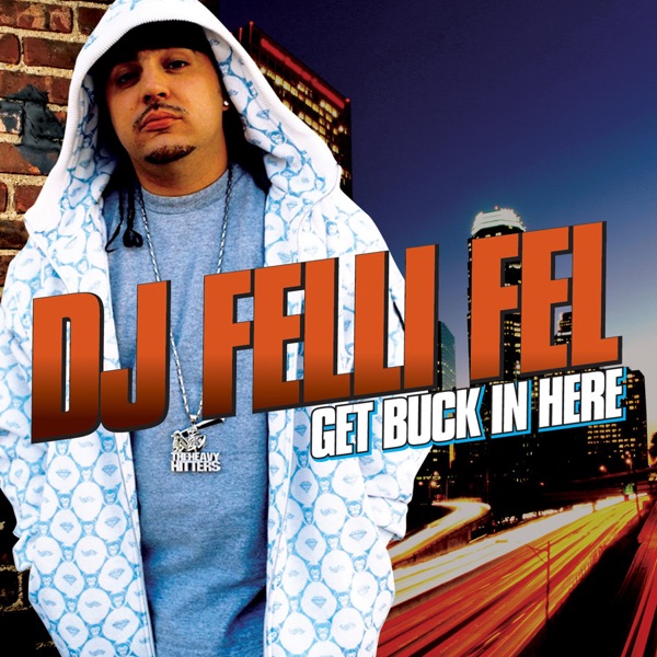 Get Buck In Here (feat. Akon, Lil Jon, Ludacris & Diddy) - Single - DJ Felli Fel