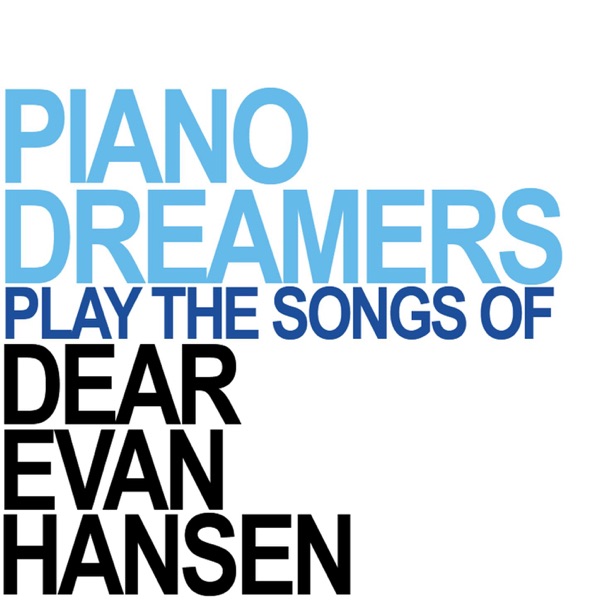 Piano Dreamers Perform the Songs of Dear Evan Hansen (Instrumental)