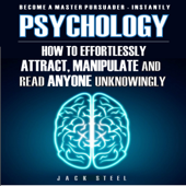 Psychology: How to Effortlessly Attract, Manipulate, and Read Anyone Unknowingly (Unabridged)