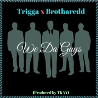 We Da Guys (feat. Brotharedd) - Single - Trigga