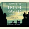How the Irish Saved Civilization: The Untold Story of Ireland's Heroic Role from the Fall of Rome to the Rise of Medieval Europe (Abridged) - Thomas Cahill