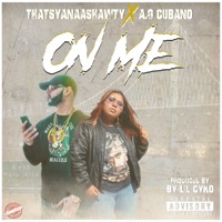 On Me (feat. AG Cubano) - Single - Thatsyanaashawty