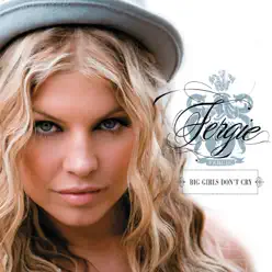 Big Girls Don't Cry / Pedestal - Single - Fergie