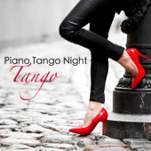 Piano Tango Night – Tango, Smooth Piano Slow Songs to Dance All Night Long artwork