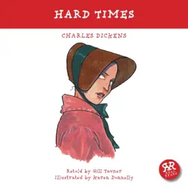 Hard Times: An Accurate Retelling of Charles Dickens' Timeless Classic