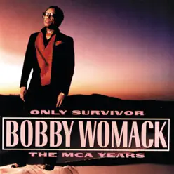 Only Survivor: The MCA Years - Bobby Womack